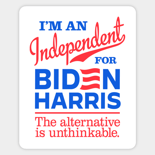 I'm an Independent For Biden, the alternative is unthinkable Sticker by MotiviTees